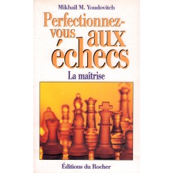 Perfectionnez-vous aux échecs de Mikhaïl M. Youdovicth