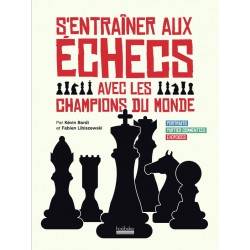 S'entraîner aux échecs avec les champions du monde de Kévin Bordi et Fabien Libiszewski