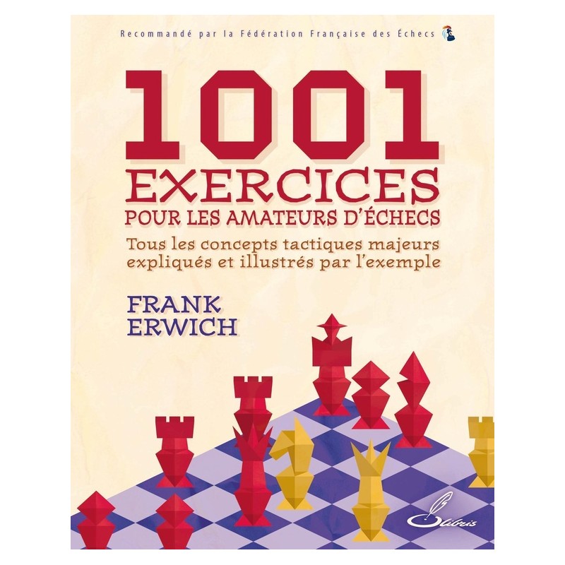 1001 exercices pour les amateurs d'échecs de Frank Erwich