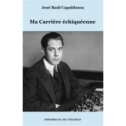 Ma carrière échiquéenne de José Raúl Capablanca