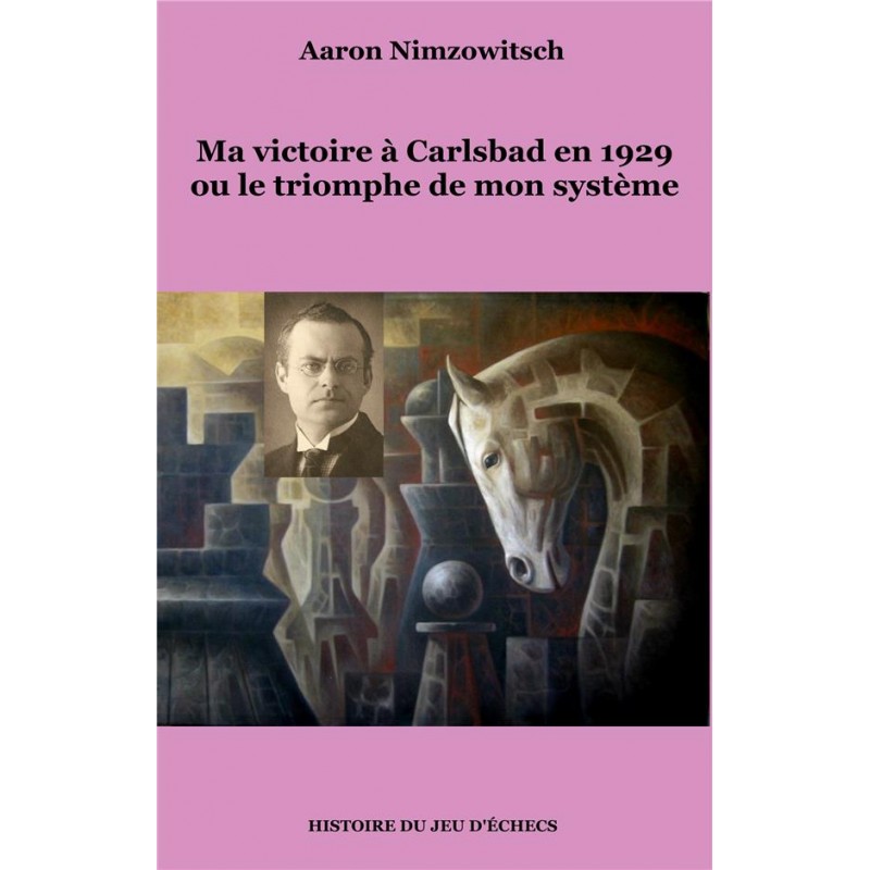 Ma victoire à Carlsbad en 1929 où le triomphe de mon système de Aaron Nimzowitsch