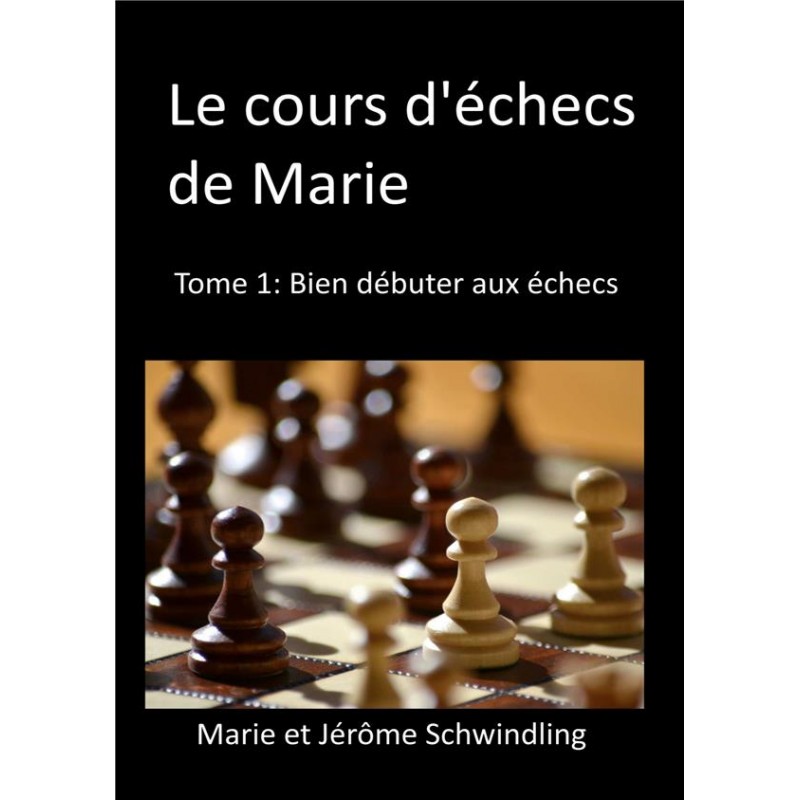 Le cours d'échecs de Marie vol.1 de Marie et Jérôme Schwindling