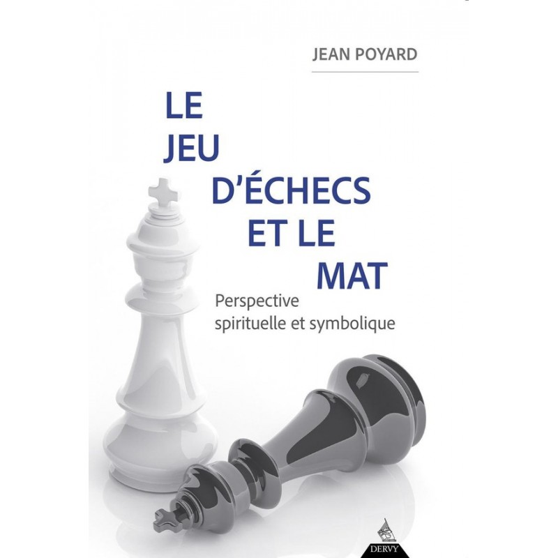 Le jeu d'échecs et le mat de Jean Poyard