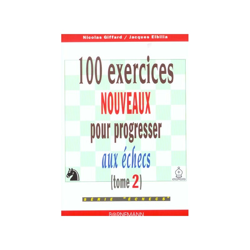 100 exerices nouveaux pour progresser aux échecs de Nicolas Giffard et Jacques Elbilia