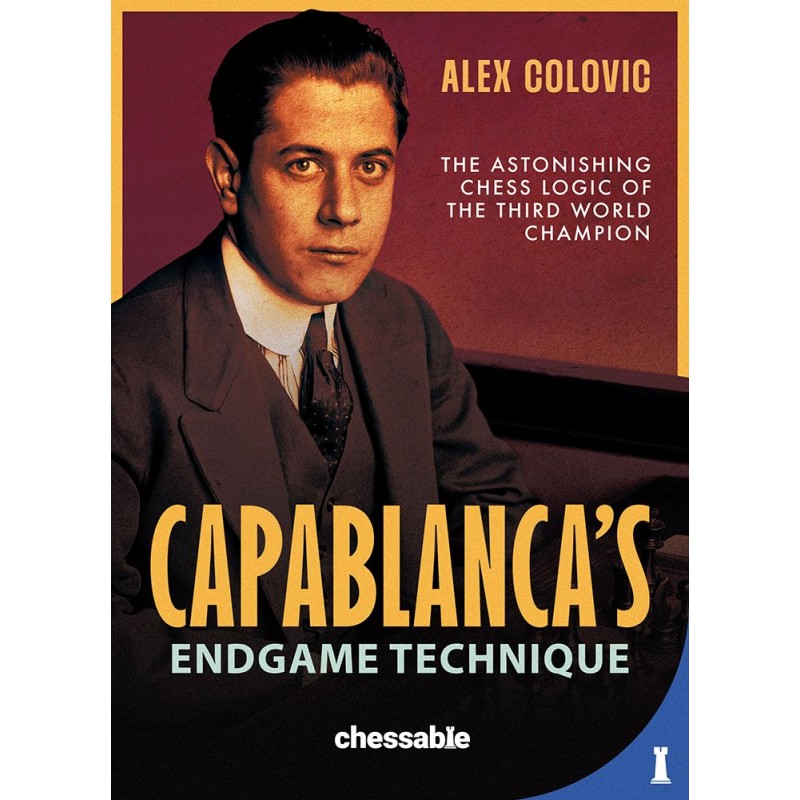 Capablanca's endgame technique de Alex Colovic