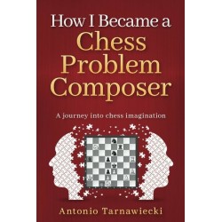 How I Became a Chess Problem Composer de Antonio Tarnawiecki