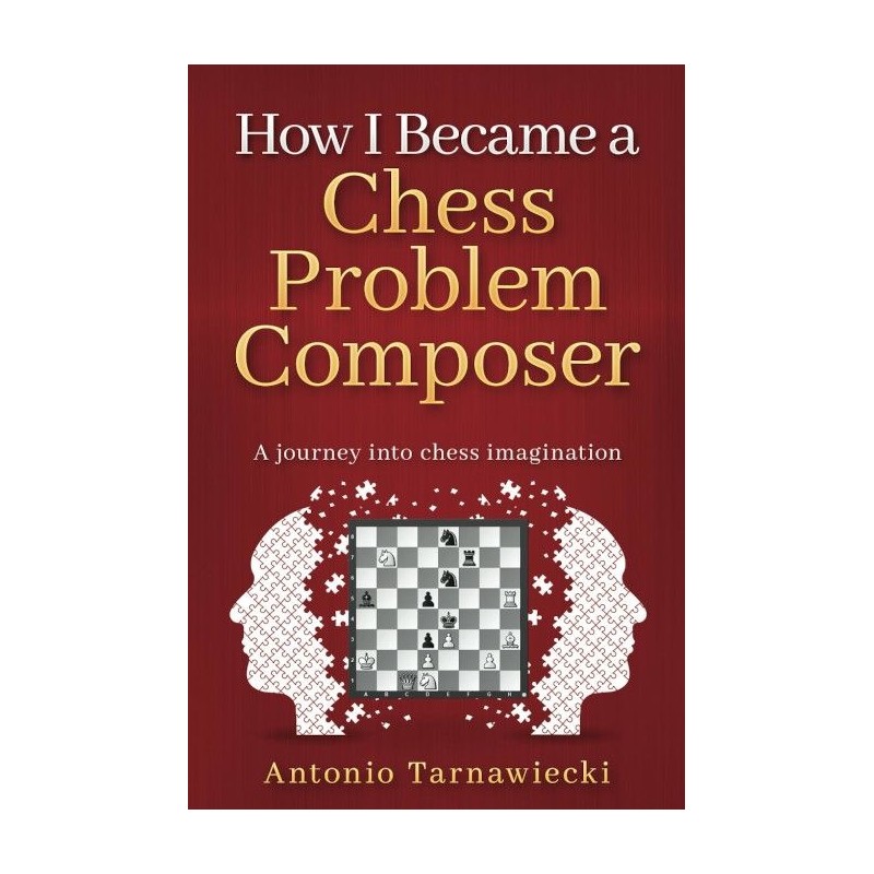 How I Became a Chess Problem Composer de Antonio Tarnawiecki