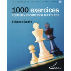 1000 exercices pour bien progresser aux échecs de Stéphane Escafre